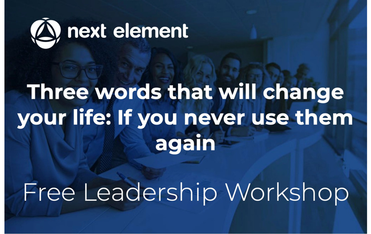 Three Words That Will Change Your Life: If You Never Use Them Again