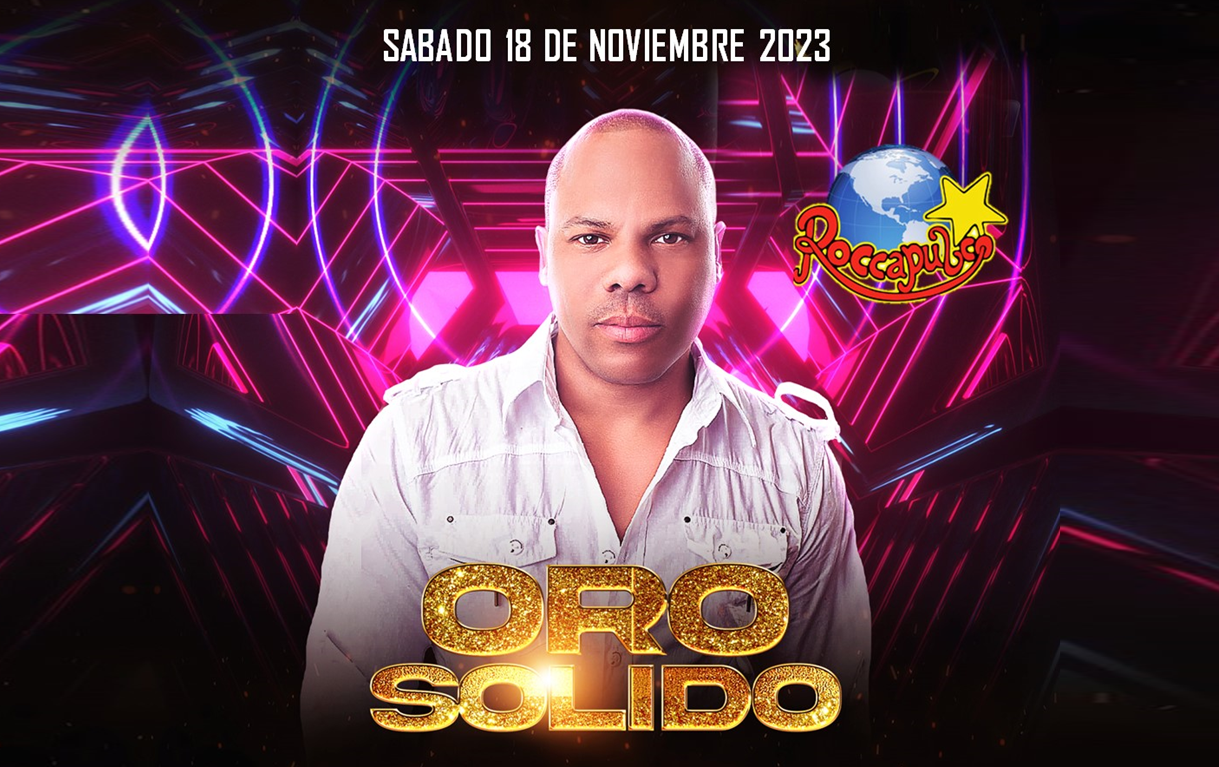 ORO SOLIDO en ROCCAPULCO de San Francisco! Tickets EVENT / EVENTOS