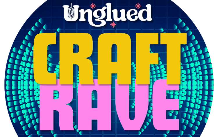 Craft Rave Unglued Craft Rave! Tickets | Unglued