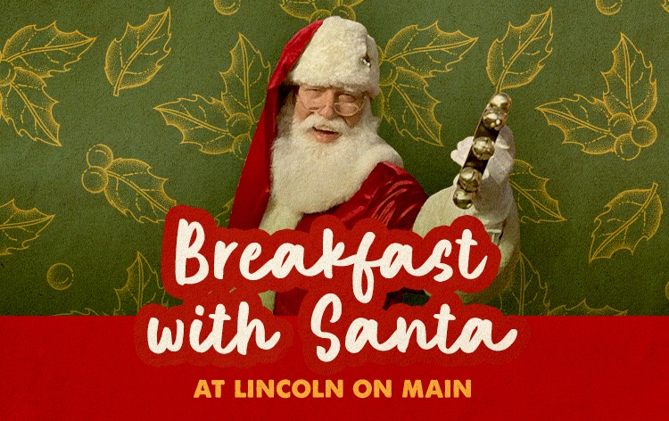 Breakfast With Santa at Lincoln On Main Tickets | Lincoln Hill