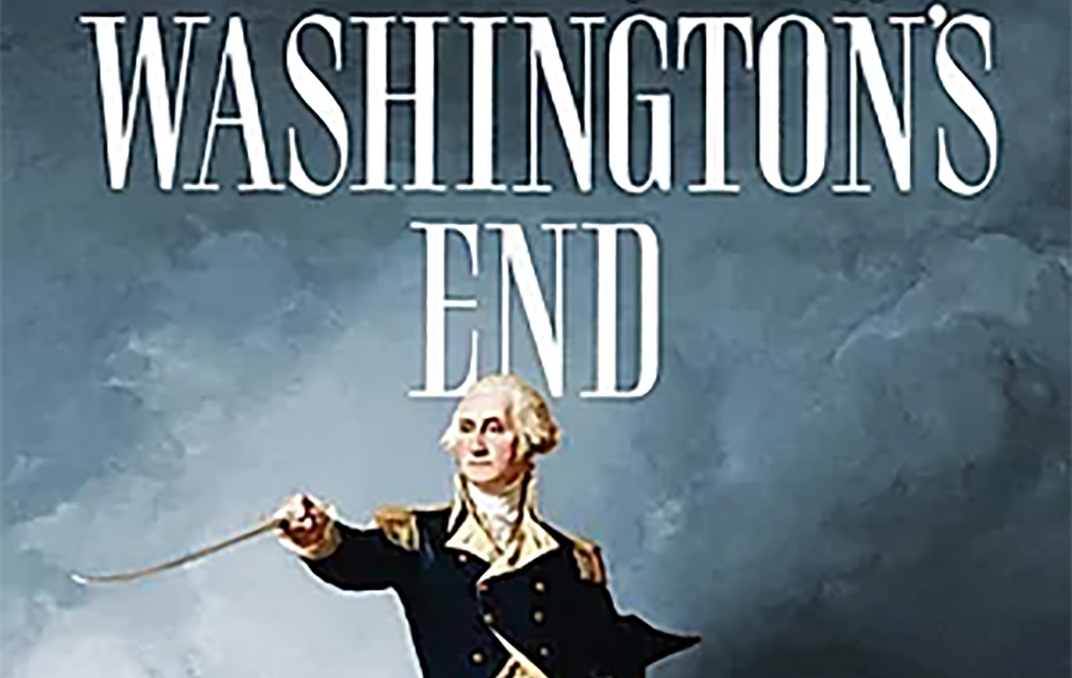 Washington's End The Final Years and Struggle