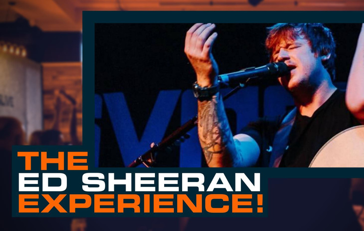 The Ed Sheeran Experience ***LIMITED AVAILABILITY***